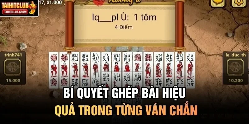 Bí quyết ghép bài hiệu quả trong từng ván Chắn