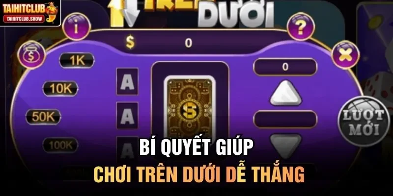 Bí quyết giúp chơi Trên Dưới dễ thắng