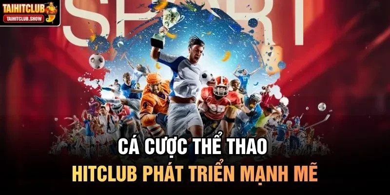 Cá cược thể thao HitClub phát triển mạnh mẽ