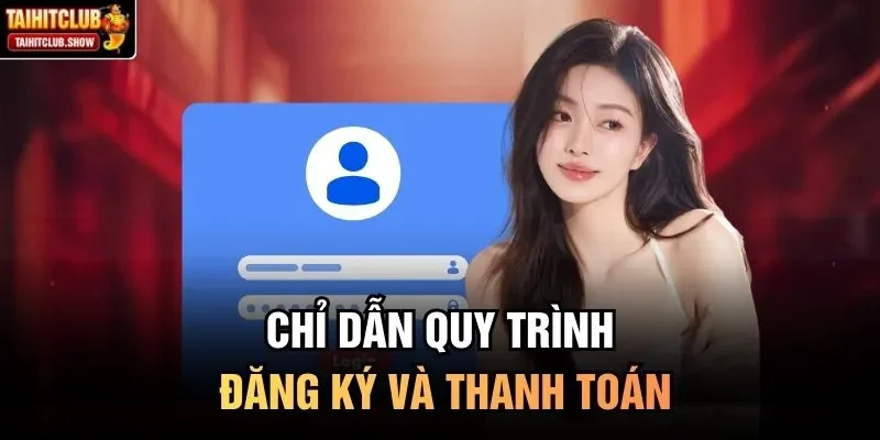 Chỉ dẫn quy trình đăng ký và thanh toán