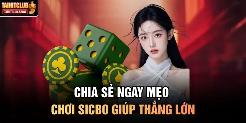 Chia sẻ ngay mẹo chơi Sicbo giúp thắng lớn