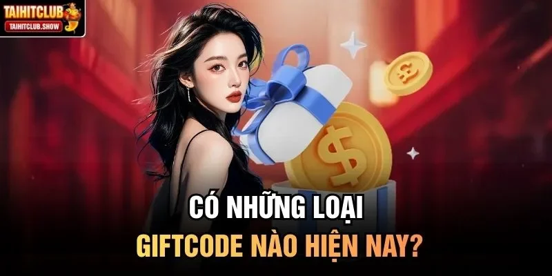 Có những loại Giftcode nào hiện nay?