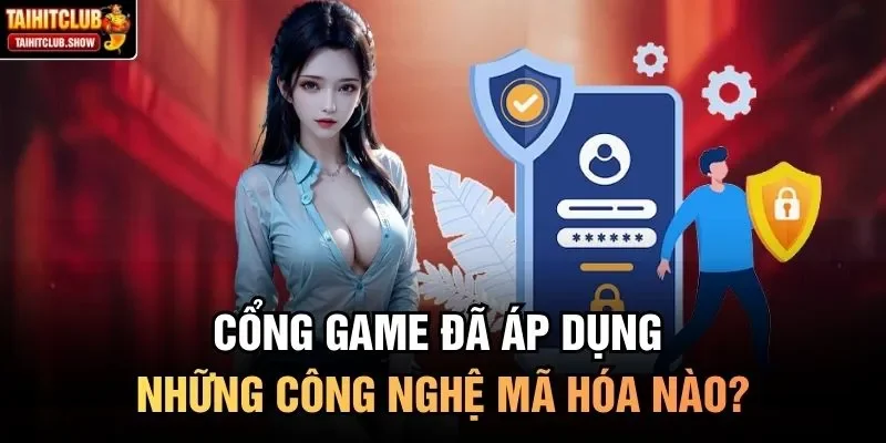 Cổng game đã áp dụng những công nghệ mã hóa nào?