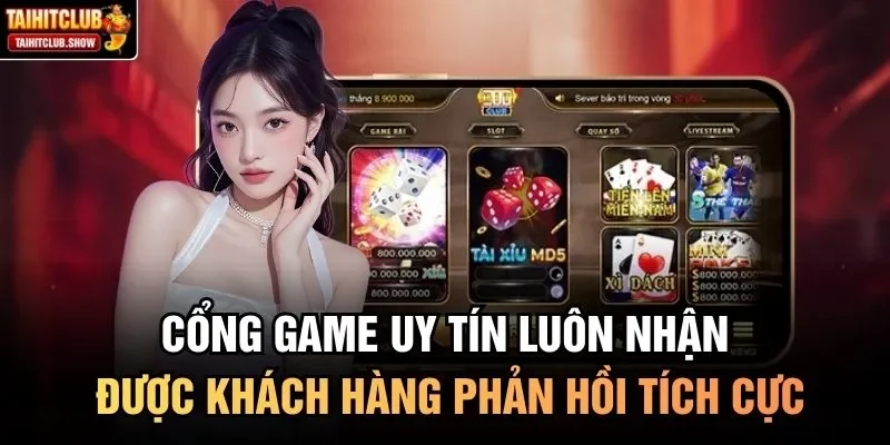 Cổng game uy tín luôn nhận được khách hàng phản hồi tích cực