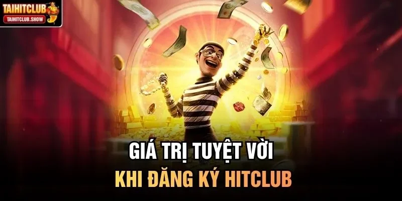 Giá trị tuyệt vời khi đăng ký HitClub
