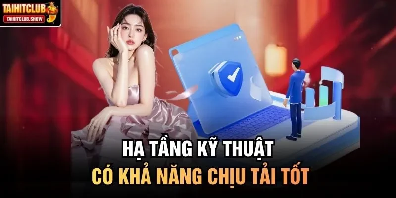Hạ tầng kỹ thuật có khả năng chịu tải tốt