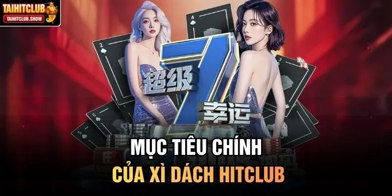 Mục tiêu chính của xì dách HitClub