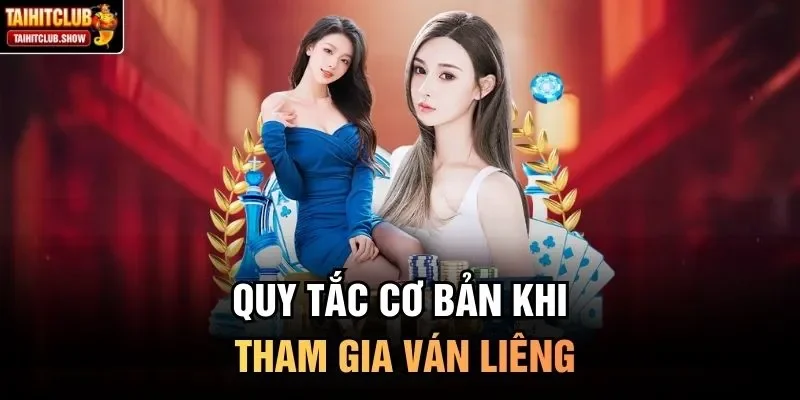 Quy tắc cơ bản khi tham gia ván Liêng