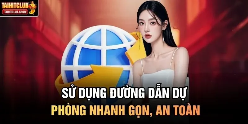 Sử dụng đường dẫn dự phòng nhanh gọn, an toàn