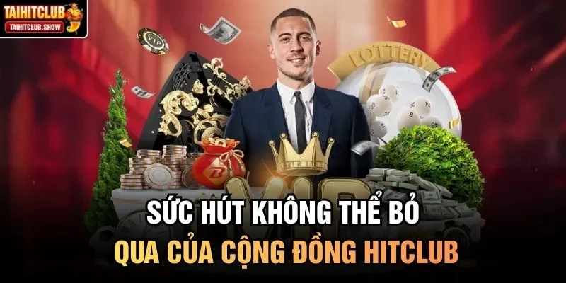 Sức hút không thể bỏ qua của cộng đồng HitClub