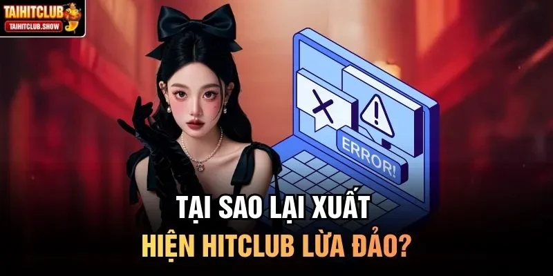 Tại sao lại xuất hiện HitClub lừa đảo?