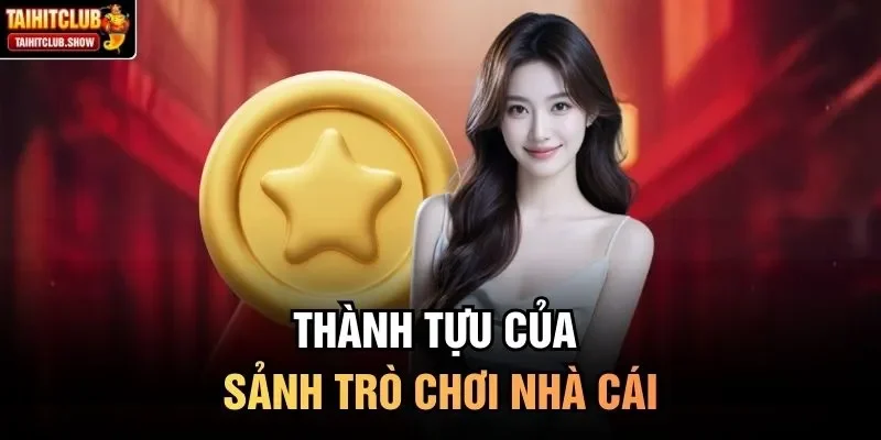 Thành tựu của sảnh trò chơi nhà cái