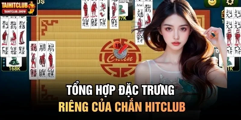 Tổng hợp đặc trưng riêng của Chắn HitClub