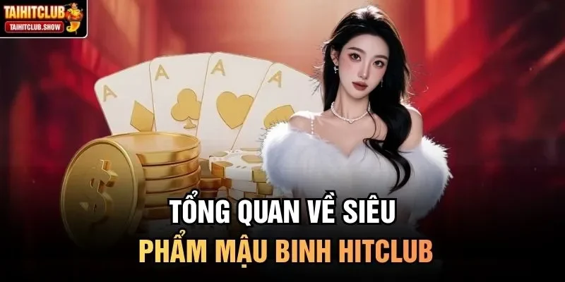 Tổng quan về siêu phẩm mậu binh HitClub