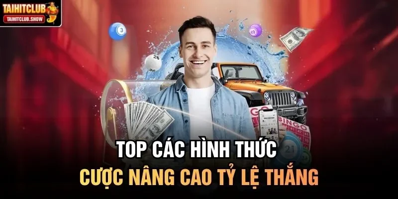 Top các hình thức cược nâng cao tỷ lệ thắng