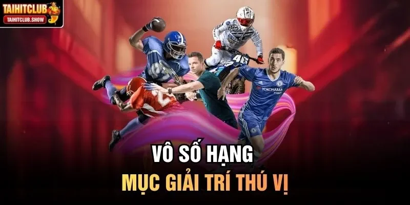 Vô số hạng mục giải trí thú vị